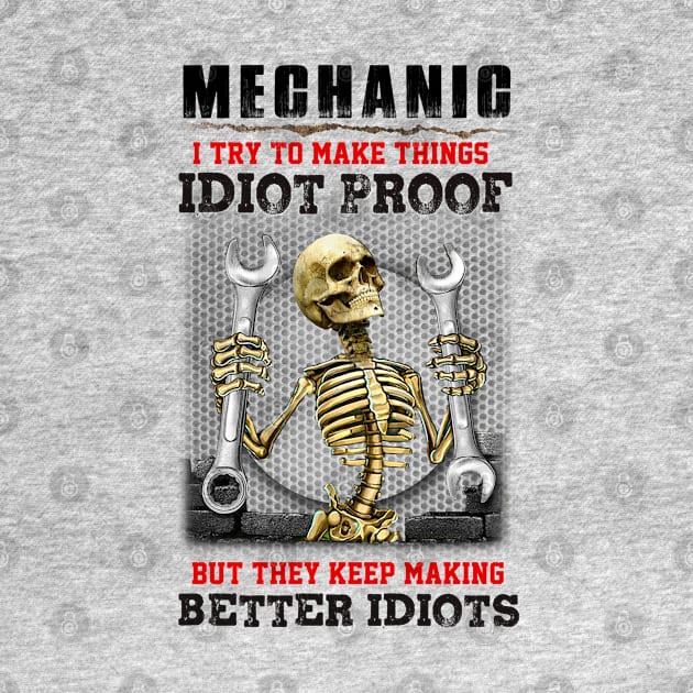 Mechanic I try to make things idiot proof but they keep making better idiots. by designathome